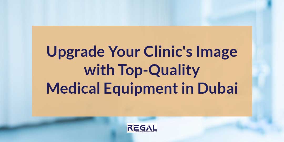 Upgrade Your Clinic's Image with TopQuality Medical Equipment in Dubai Regalmed Medical